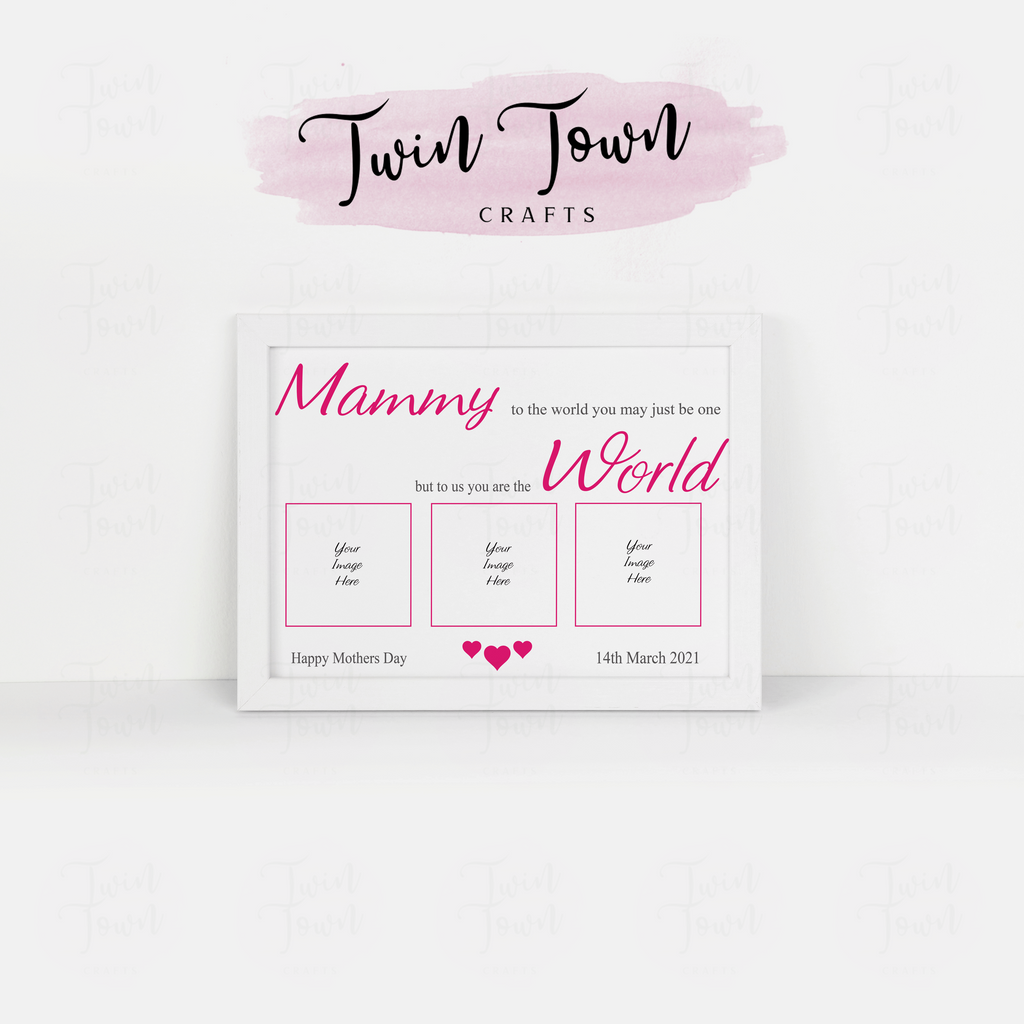 'Mammy to the world you may just be one, but to us you are the world'  Frame - Twin Town Crafts