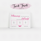 'Mammy to the world you may just be one, but to us you are the world'  Frame - Twin Town Crafts