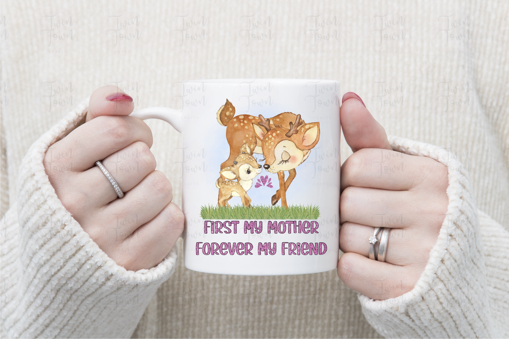 First my mother, forever my friend Mug - Twin Town Crafts